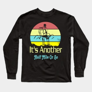 It's another half mile or so Long Sleeve T-Shirt
